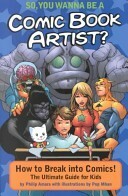 So, You Wanna Be A Comic Book Artist?: How To Break Into Comics! The Ultimate Guide For Kids by Pop Mhan, Philip Amara