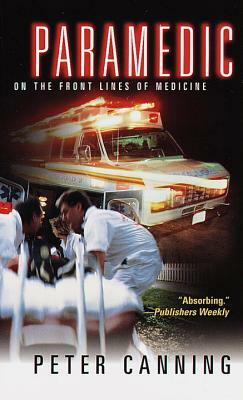Paramedic: On the Front Lines of Medicine by Peter Canning