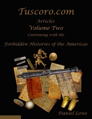 The Forbidden Histories of the Americas Volume Two: Articles from Tuscoro.com by Daniel Lowe