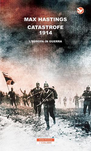 Catastrofe 1914. L'Europa in guerra by Max Hastings