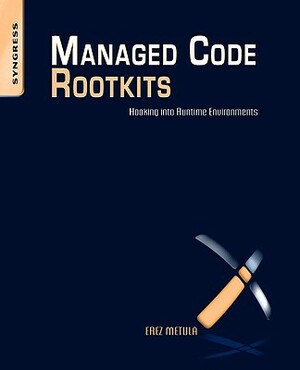 Managed Code Rootkits: Hooking Into Runtime Environments by Erez Metula