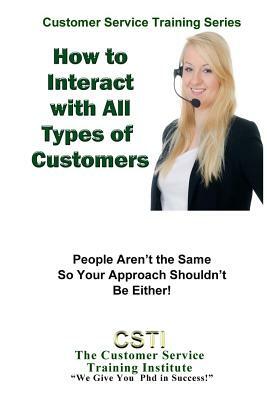 How to Interact with Any Kind of Customer: Learn to Diversify Your Approach to Customer Service by Customer Service Training Institute