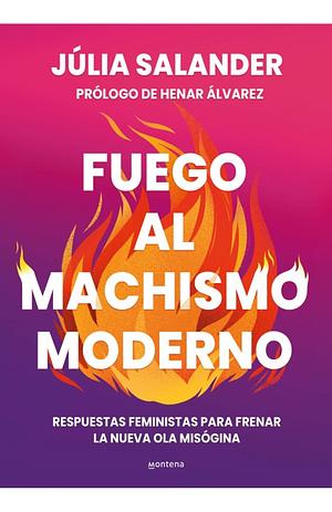 Fuego Al Machismo Moderno / Combating Modern-Day Machismo by Júlia Salander