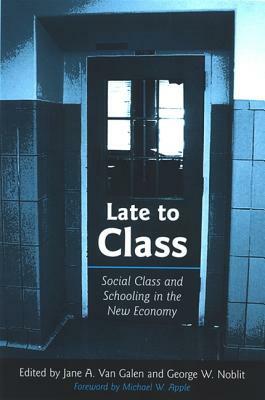 Late to Class: Social Class and Schooling in the New Economy by 