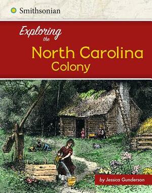 Exploring the North Carolina Colony by Jessica Gunderson