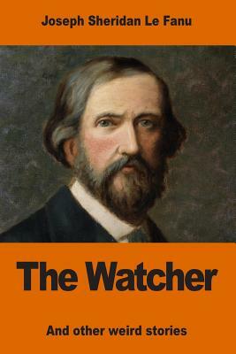 The Watcher and Other Weird Stories by J. Sheridan Le Fanu