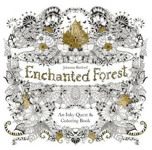Enchanted Forest: An Inky Quest and Coloring Book (Activity Books, Mindfulness and Meditation, Illustrated Floral Prints) by 