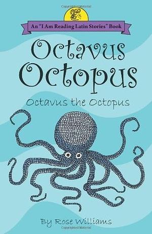 Octavus Octopus by Rose Williams