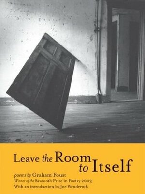 Leave the Room to Itself by Graham Foust