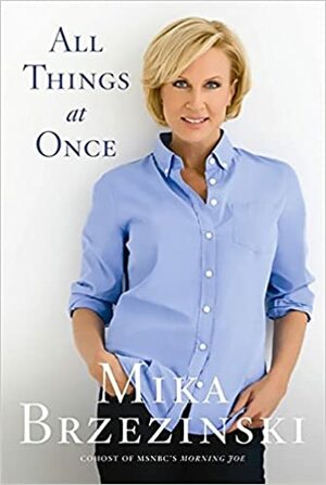 All Things at Once by Mika Brzezinski