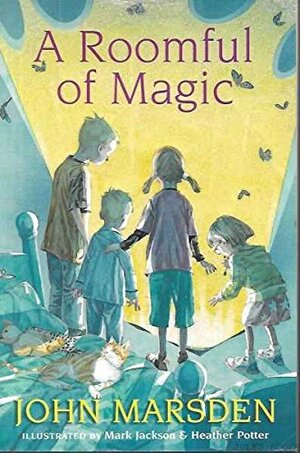 A Roomful of Magic by Mark Jackson, John Marsden, Heather Potter