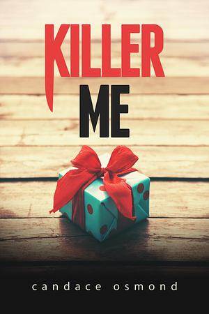 Killer Me: A Gripping, Psychological Thriller! by Candace Osmond, Candace Osmond