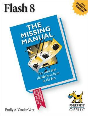 Flash 8: The Missing Manual by E. A. Veer