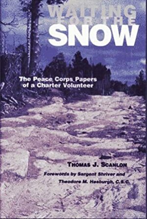 Waiting for the Snow: The Peace Corps Papers of a Charter Volunteer by Sargent Shriver, Theodore M. Hesburgh, Thomas J. Scanlon