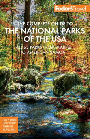 Fodor's the Complete Guide to the National Parks of the USA: All 62 Parks from Maine to American Samoa by Fodor's Travel Publications Inc.