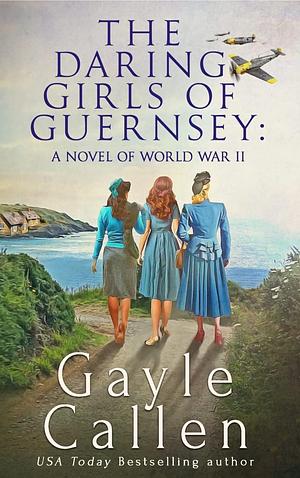 The Daring Girls of Guernsey by Gayle Callen