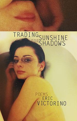 Trading Sunshine For Shadows by Eric Victorino