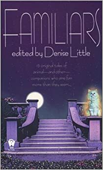 Familiars by Various, Gary A. Braunbeck, Diane A.S. Stuckart, Andre Norton, Josepha Sherman, Von Jocks, Michelle Sagara West, Laura Resnick, Denise Little, Laura Anne Gilman, P.N. Elrod, Bill McCay, John Helfers, Jean Rabe, Kristine Kathryn Rusch, Susan Sizemore, Jody Lynn Nye