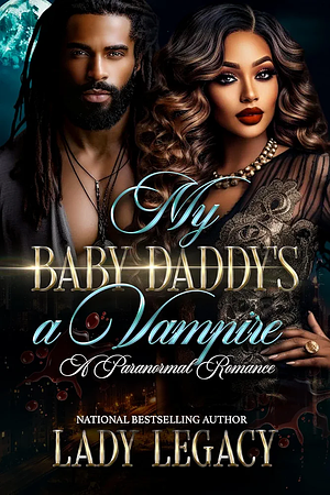 MY BABY DADDY'S A VAMPIRE: A PARANORMAL ROMANCE by Lady Legacy