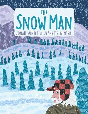 The Snow Man: A True Story by Jonah Winter