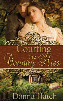 Courting the Country Miss by Donna Hatch