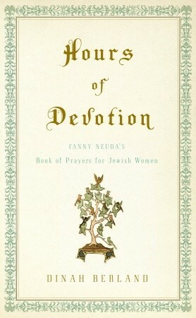 Hours of Devotion: Fanny Neuda's Book of Prayers for Jewish Women by Dinah Berland