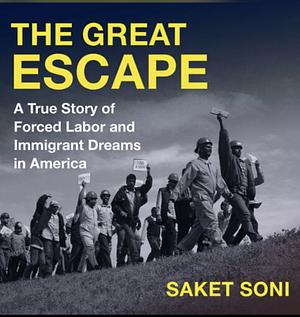 The Great Escape: A True Story of Forced Labor and Immigrant Dreams in America by Saket Soni