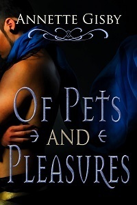 Of Pets and Pleasures by Annette Gisby