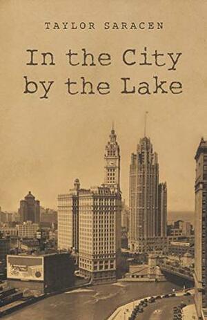 In the City by the Lake by Taylor Saracen