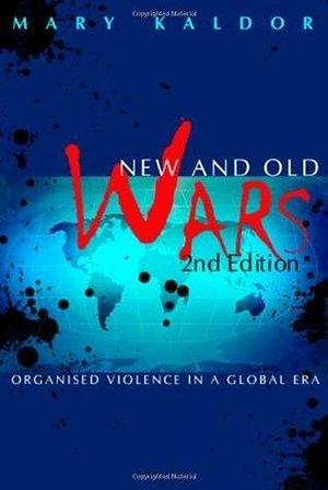 New And Old Wars: Organized Violence in a Global Era by Mary Kaldor, Mary Kaldor