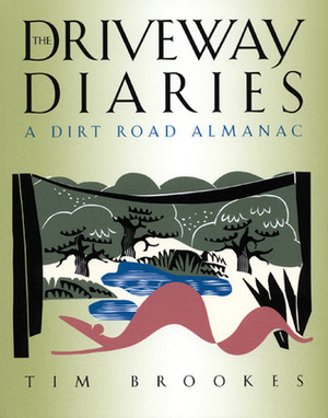 The Driveway Diaries: A Dirt Road Almanac by Tim Brookes