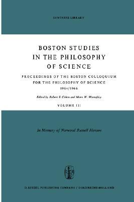 Proceedings of the Boston Colloquium for the Philosophy of Science 1964/1966: In Memory of Norwood Russell Hanson by 