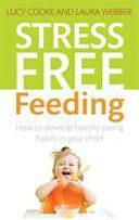 Stress-Free Feeding by Lucy Cooke, Laura Webber