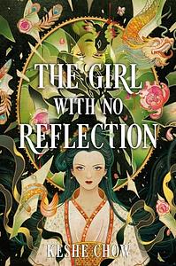 The Girl With No Reflection by Keshe Chow