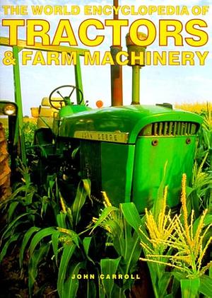 The World Encyclopedia of Tractors &amp; Farm Machinery by John Carroll