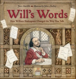 Will's Words: How William Shakespeare Changed the Way You Talk by John Shelley, Jane Sutcliffe