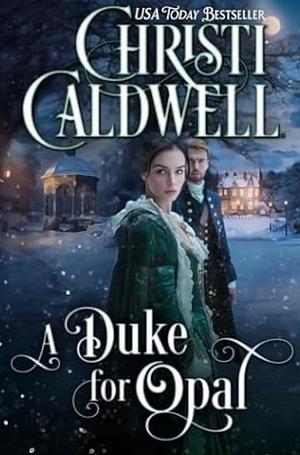 A Duke for Opal by Christi Caldwell