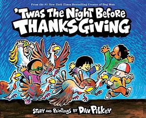 'Twas The Night Before Thanksgiving by Dav Pilkey