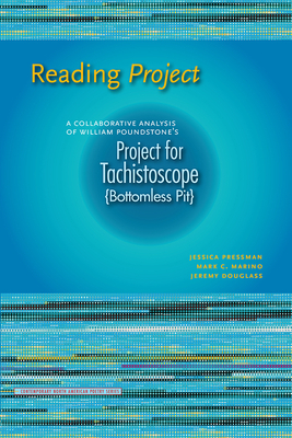 Reading Project: A Collaborative Analysis of William Poundstone's Project for Tachistoscope {bottomless Pit} by Mark C. Marino, Jessica Pressman, Jeremy Douglass