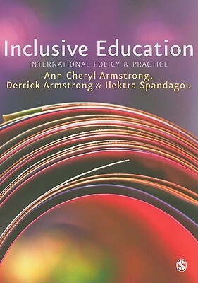 Inclusive Education: International Policy & Practice by Derrick Armstrong, Ann Cheryl Armstrong, Ilektra Spandagou