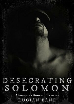 Desecrating Solomon by Lucian Bane