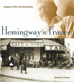Hemingway's France: Images of the Lost Generation by Winston Conrad