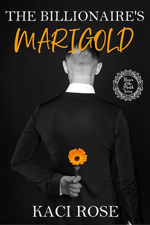 The Billionaire's Marigold by Kaci Rose, Kaci Rose
