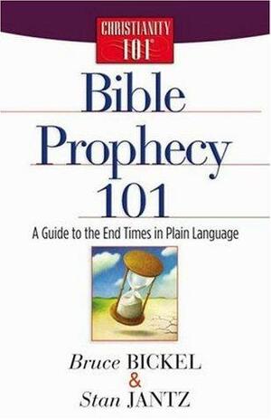 Bible Prophecy 101: A Guide to the End Times in Plain Language by Bruce Bickel, Stan Jantz