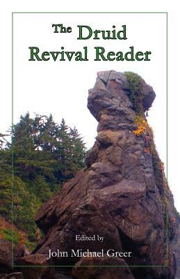 The Druid Revival Reader by John Michael Greer