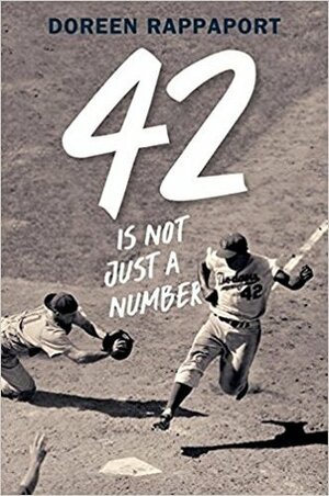 42 Is Not Just a Number: The Odyssey of Jackie Robinson, American Hero by Doreen Rappaport