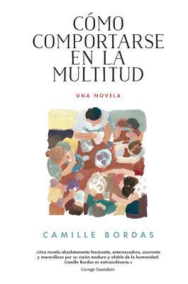 Cómo Comportarse En La Multitud: Una Novela by Camille Bordas