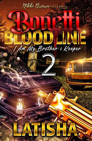 Bonetti Bloodline 2: I Am My Brother's Keeper by Latisha, Latisha