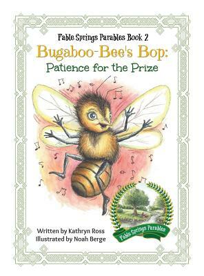 Bugaboo-Bee's Bop: Patience for the Prize by Kathryn Ross