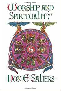 Worship and Spirituality by Don E. Saliers